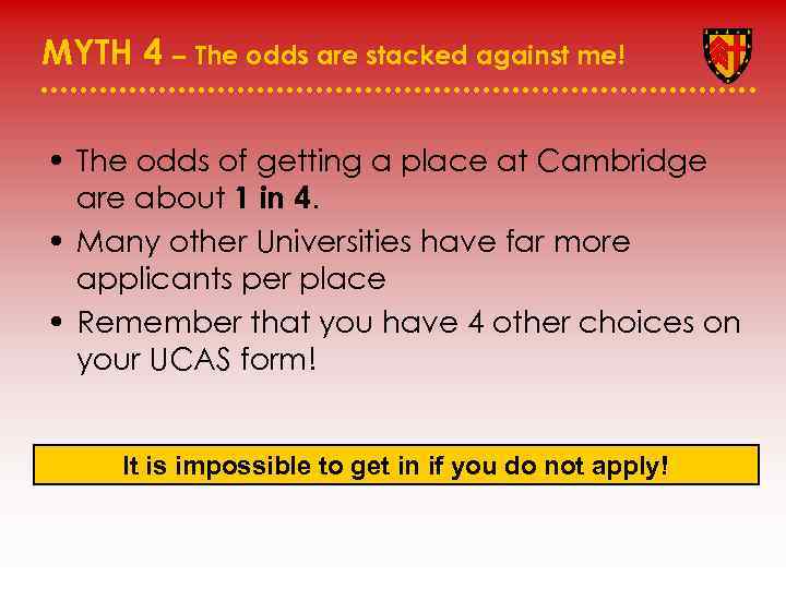 MYTH 4 – The odds are stacked against me! • The odds of getting