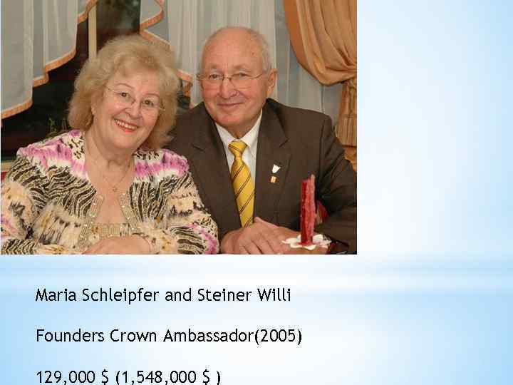 Maria Schleipfer and Steiner Willi Founders Crown Ambassador(2005) 129, 000 $ (1, 548, 000