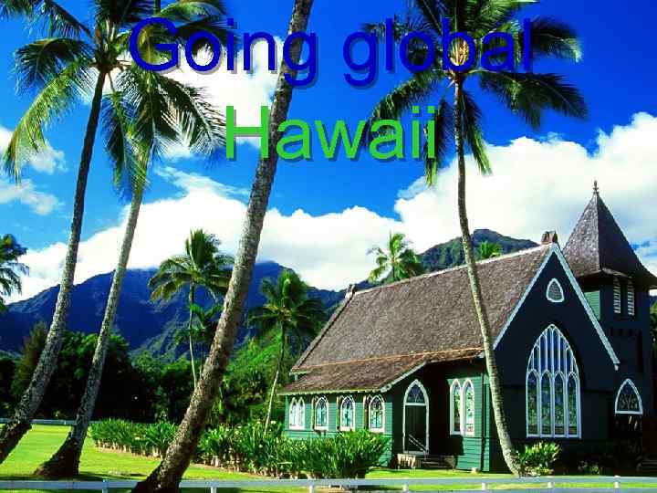 Going global Hawaii 