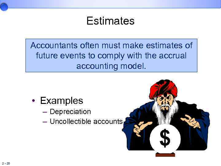 Estimates Accountants often must make estimates of future events to comply with the accrual