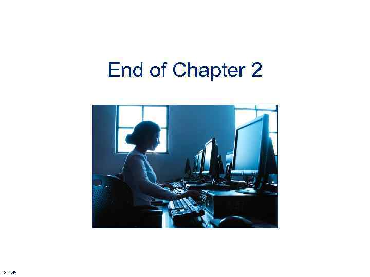 End of Chapter 2 2 - 38 