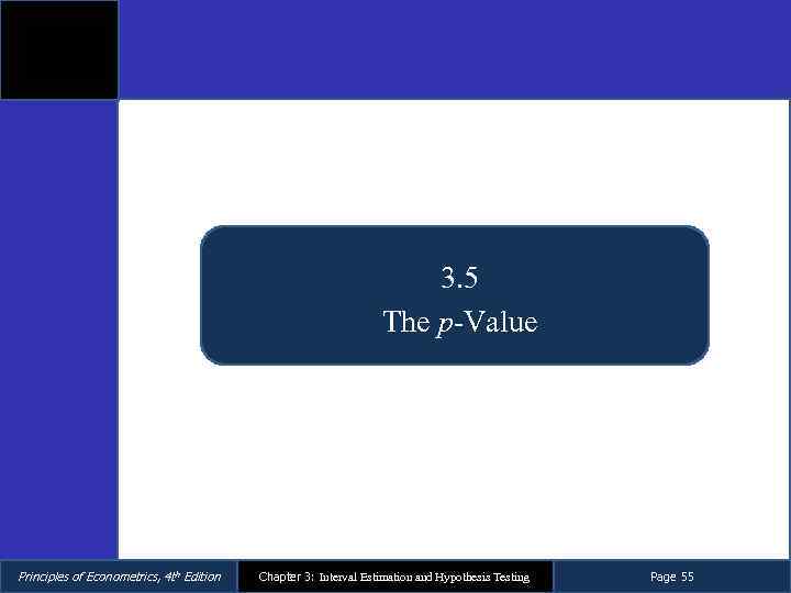 3. 5 The p-Value Principles of Econometrics, 4 th Edition Chapter 3: Interval Estimation