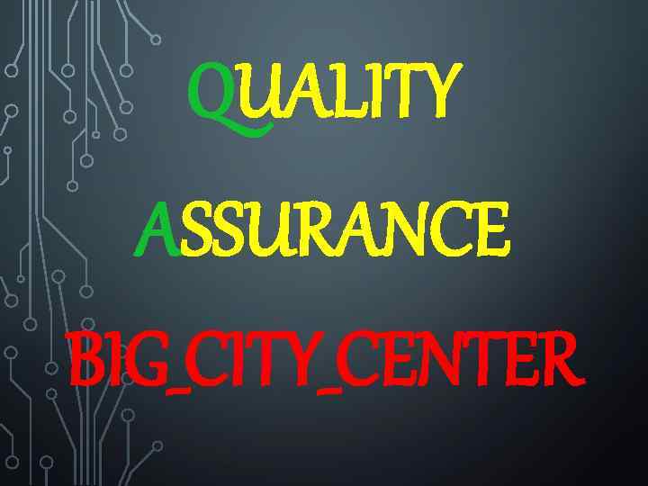 QUALITY ASSURANCE BIG_CITY_CENTER 