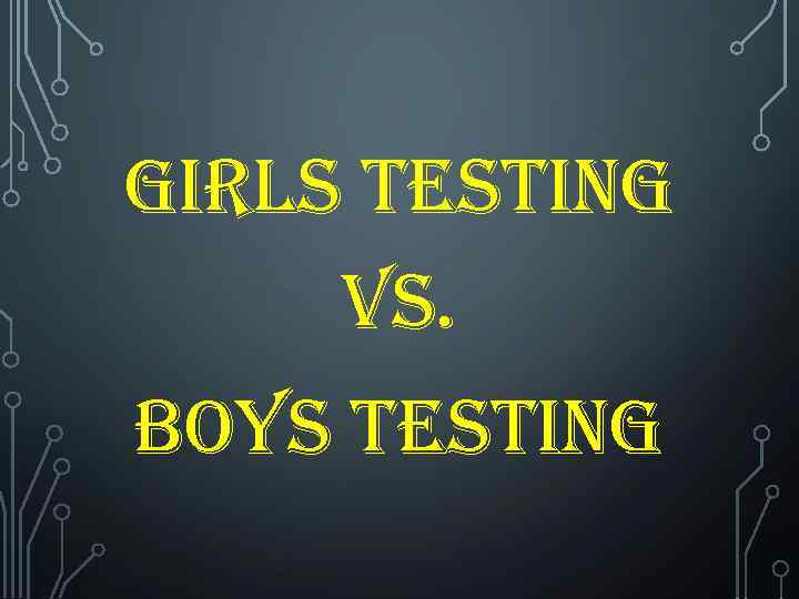 girls testing vs. Boys testing 