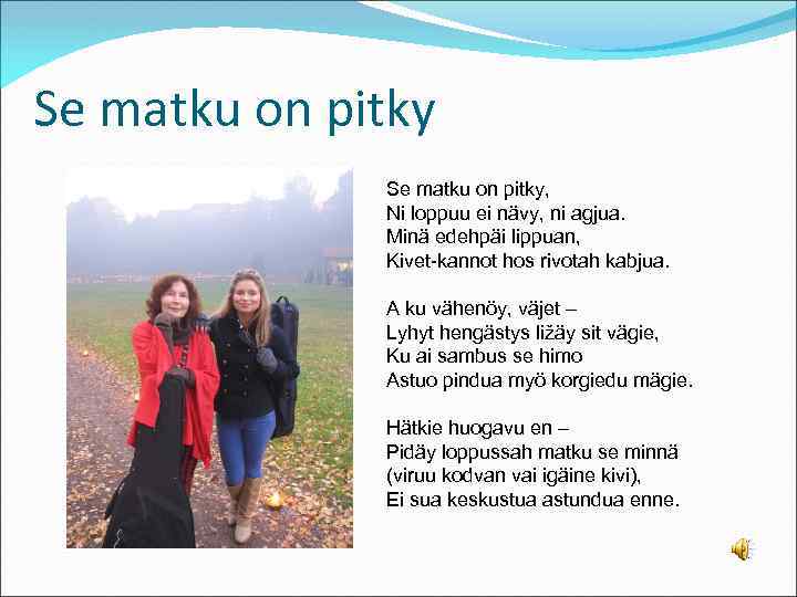 Se matku on pitky, Ni loppuu ei nävy, ni agjua. Minä edehpäi lippuan, Kivet-kannot