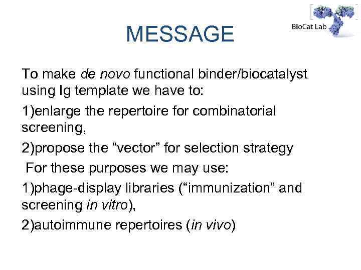MESSAGE To make de novo functional binder/biocatalyst using Ig template we have to: 1)enlarge