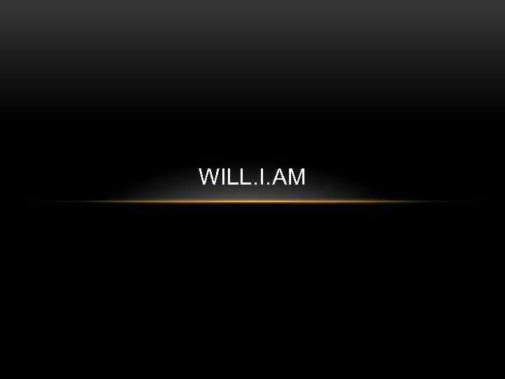 WILL. I. AM 