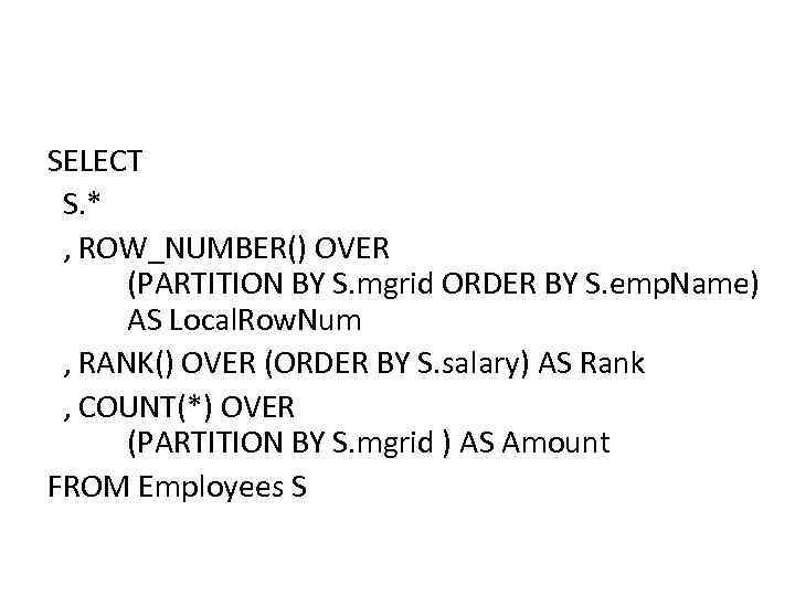 SELECT S. * , ROW_NUMBER() OVER (PARTITION BY S. mgrid ORDER BY S. emp.