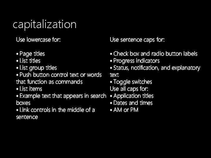 capitalization Use lowercase for: Use sentence caps for: • Page titles • List group