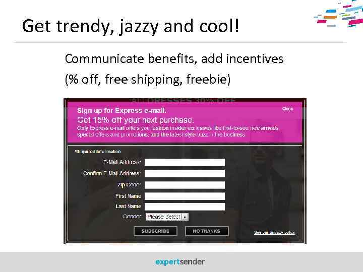 Get trendy, jazzy and cool! Communicate benefits, add incentives (% off, free shipping, freebie)