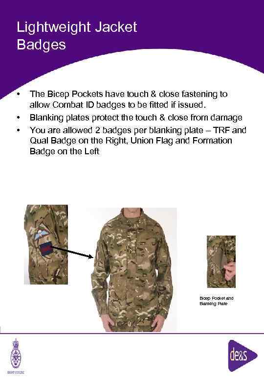 Lightweight Jacket Badges • • • The Bicep Pockets have touch & close fastening