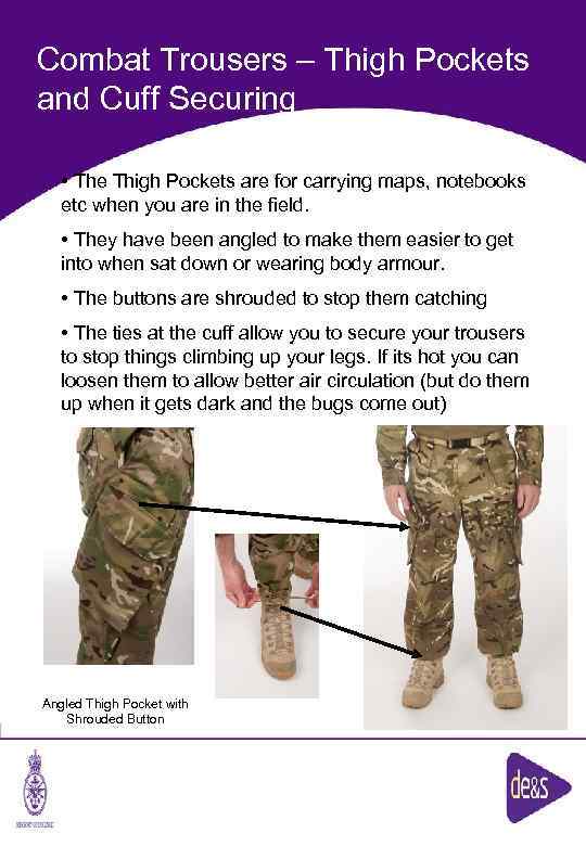 Combat Trousers – Thigh Pockets and Cuff Securing • The Thigh Pockets are for