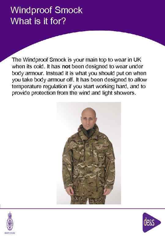 Windproof Smock What is it for? The Windproof Smock is your main top to