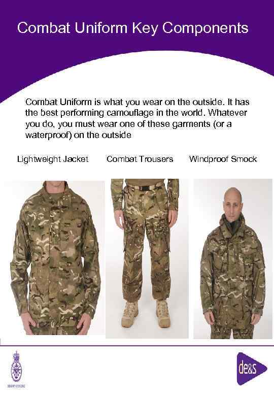 Combat Uniform Key Components Combat Uniform is what you wear on the outside. It