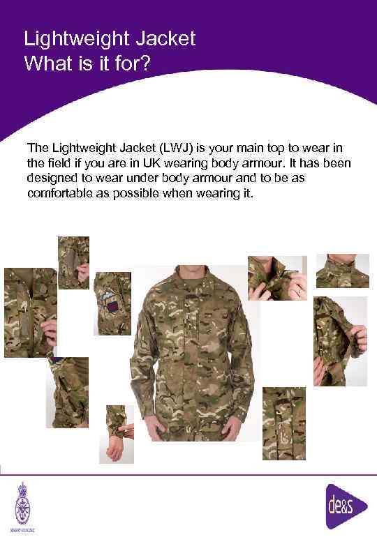 Lightweight Jacket What is it for? The Lightweight Jacket (LWJ) is your main top