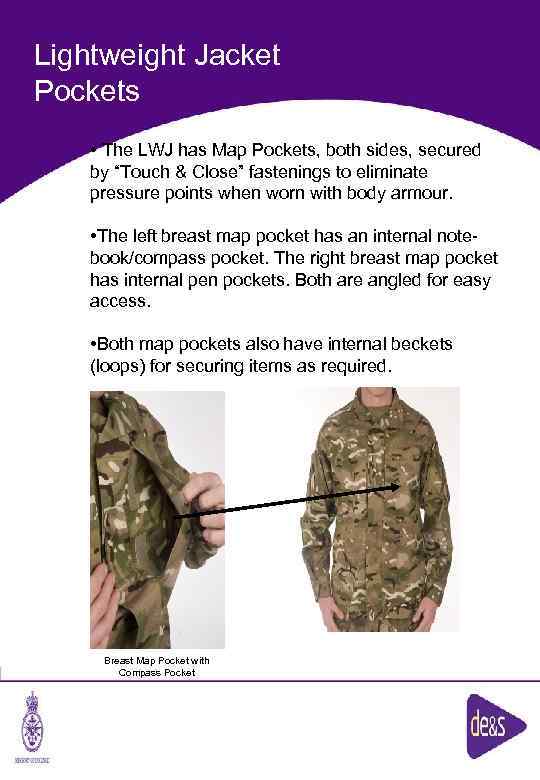 Lightweight Jacket Pockets • The LWJ has Map Pockets, both sides, secured by “Touch