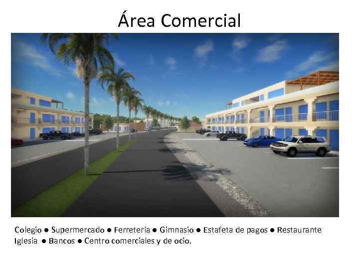 Área Comercial Colegio ● Supermercado ● Ferretería ● Gimnasio ● Estafeta de pagos ●