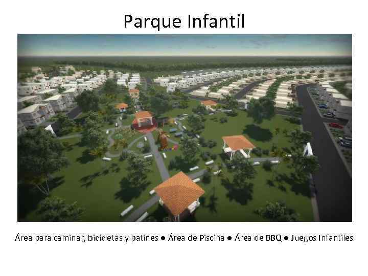 Parque Infantil Área para caminar, bicicletas y patines ● Área de Piscina ● Área