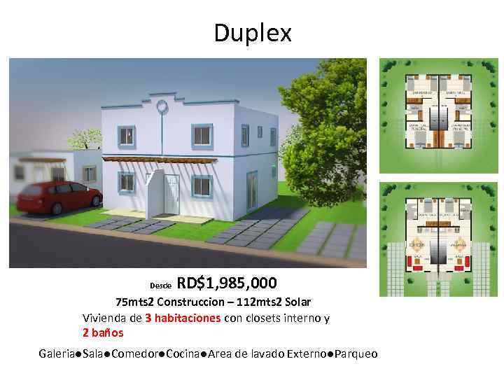 Duplex Desde RD$1, 985, 000 75 mts 2 Construccion – 112 mts 2 Solar