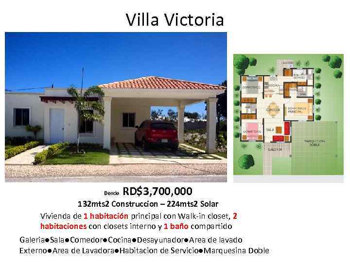 Villa Victoria Desde RD$3, 700, 000 132 mts 2 Construccion – 224 mts 2