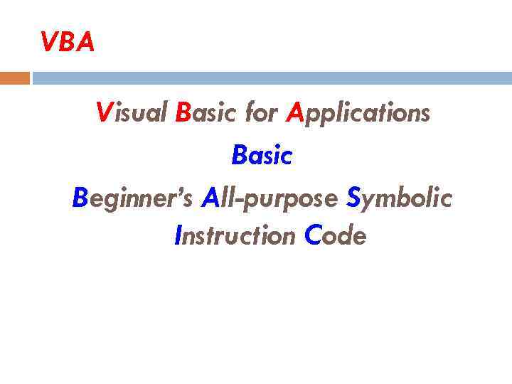 VBA Visual Basic for Applications Basic Beginner’s All-purpose Symbolic Instruction Code 