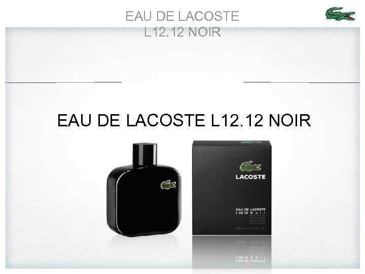 EAU DE LACOSTE L 12. 12 NOIR 