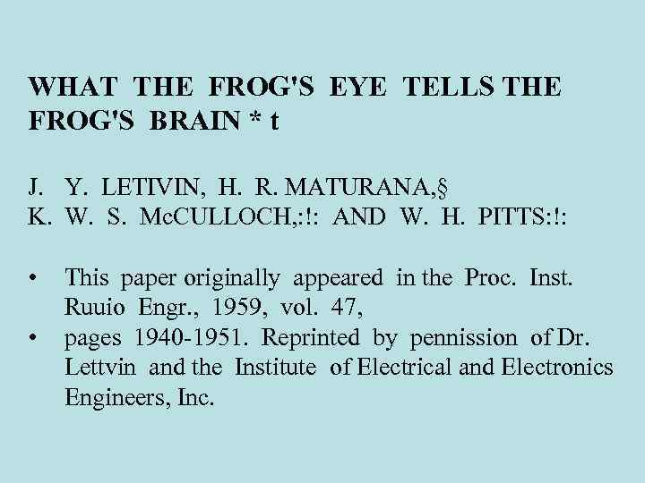 WHAT THE FROG'S EYE TELLS THE FROG'S BRAIN * t J. Y. LETIVIN, H.