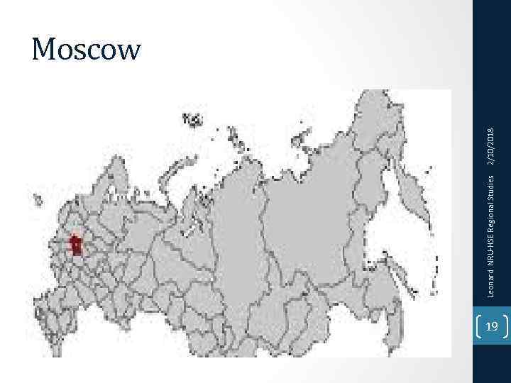 Leonard NRU-HSE Regional Studies 2/10/2018 Moscow 19 