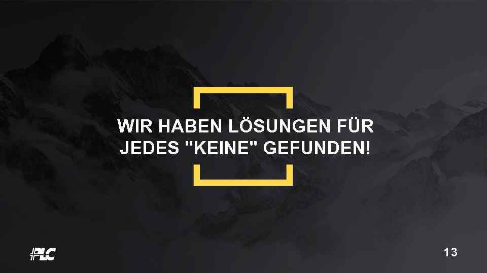 WIR HABEN LÖSUNGEN FÜR JEDES 