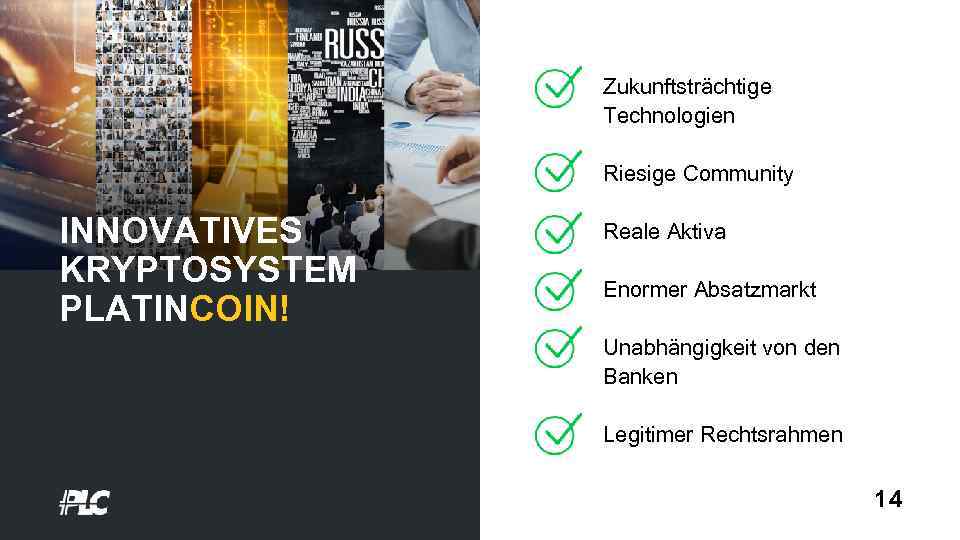 Zukunftsträchtige Technologien Riesige Community INNOVATIVES KRYPTOSYSTEM PLATINCOIN! Reale Aktiva Enormer Absatzmarkt Unabhängigkeit von den