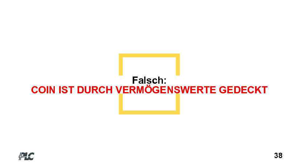 Falsch: COIN IST DURCH VERMÖGENSWERTE GEDECKT 38 