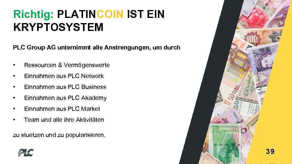Richtig: PLATINCOIN IST EIN KRYPTOSYSTEM PLC Group AG unternimmt alle Anstrengungen, um durch •