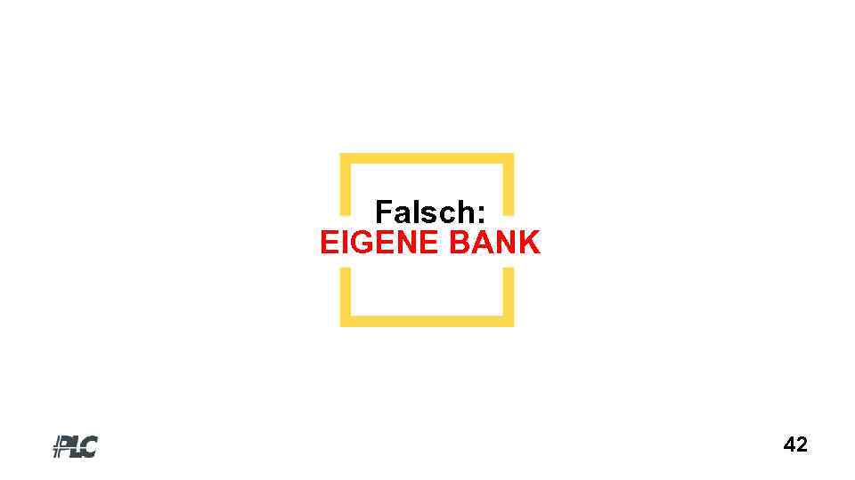 Falsch: EIGENE BANK 42 