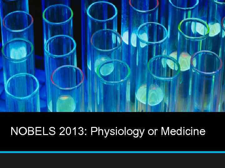 NOBELS 2013: Physiology or Medicine 