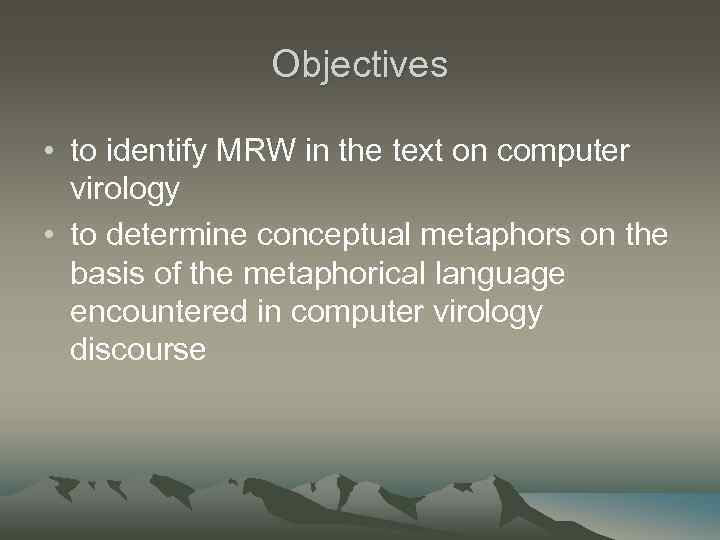 Objectives • to identify MRW in the text on computer virology • to determine