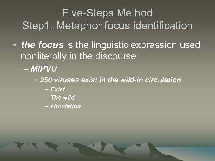 Five-Steps Method Step 1. Metaphor focus identification • the focus is the linguistic expression