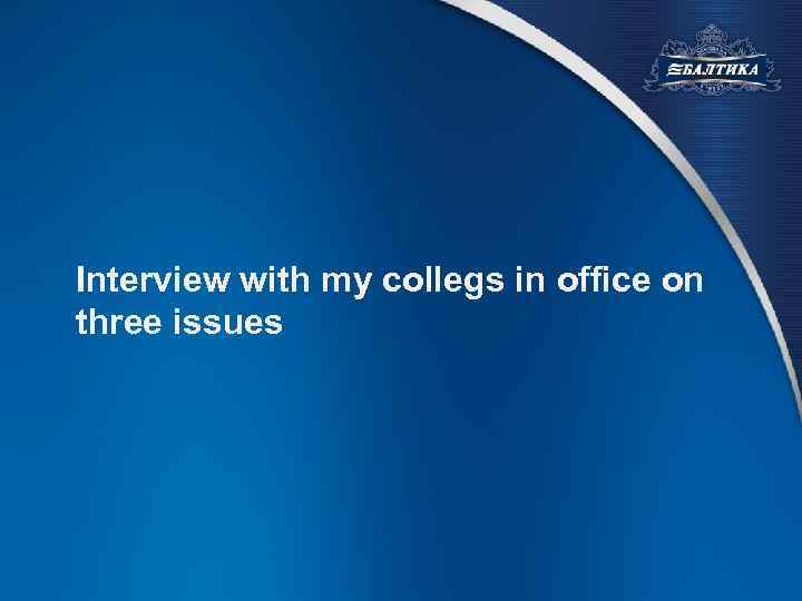 Interview with my collegs in office on three issues 