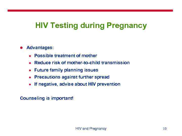 HIV Testing during Pregnancy l Advantages: l Possible treatment of mother l Reduce risk