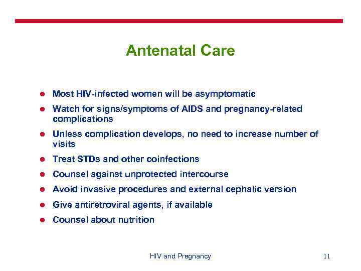 Antenatal Care l Most HIV-infected women will be asymptomatic l Watch for signs/symptoms of