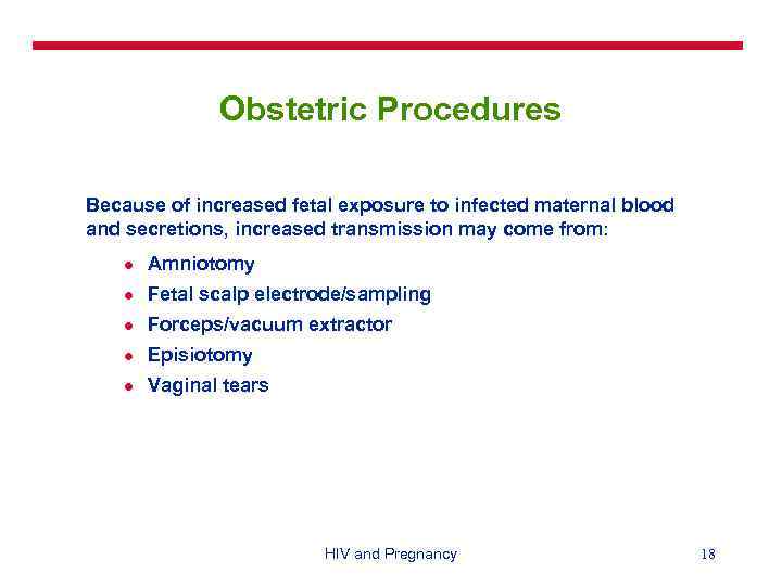 Obstetric Procedures Because of increased fetal exposure to infected maternal blood and secretions, increased