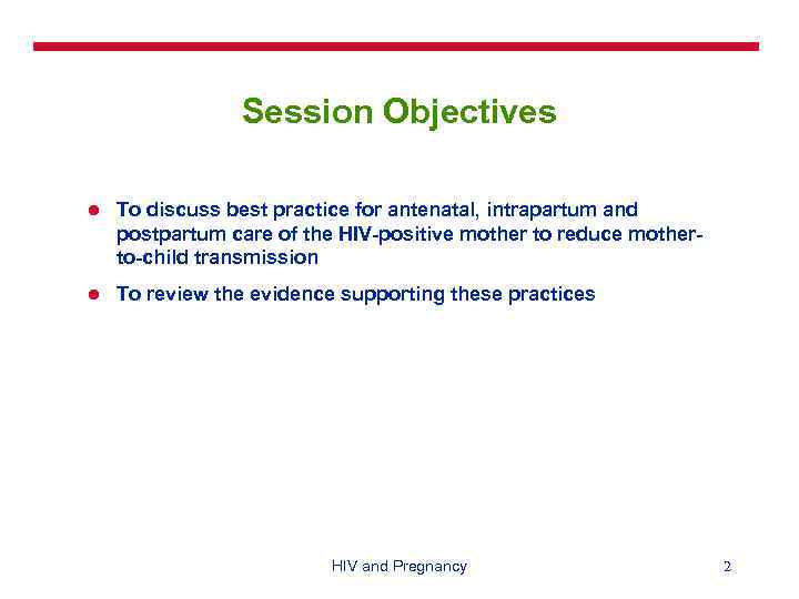 Session Objectives l To discuss best practice for antenatal, intrapartum and postpartum care of