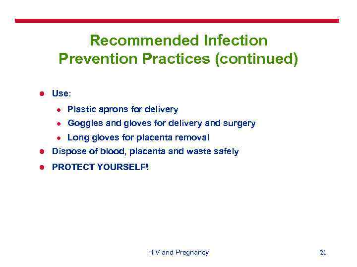 Recommended Infection Prevention Practices (continued) l Use: l Plastic aprons for delivery l Goggles