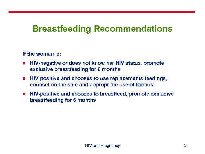 Breastfeeding Recommendations If the woman is: l HIV-negative or does not know her HIV