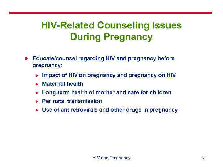 HIV-Related Counseling Issues During Pregnancy l Educate/counsel regarding HIV and pregnancy before pregnancy: l