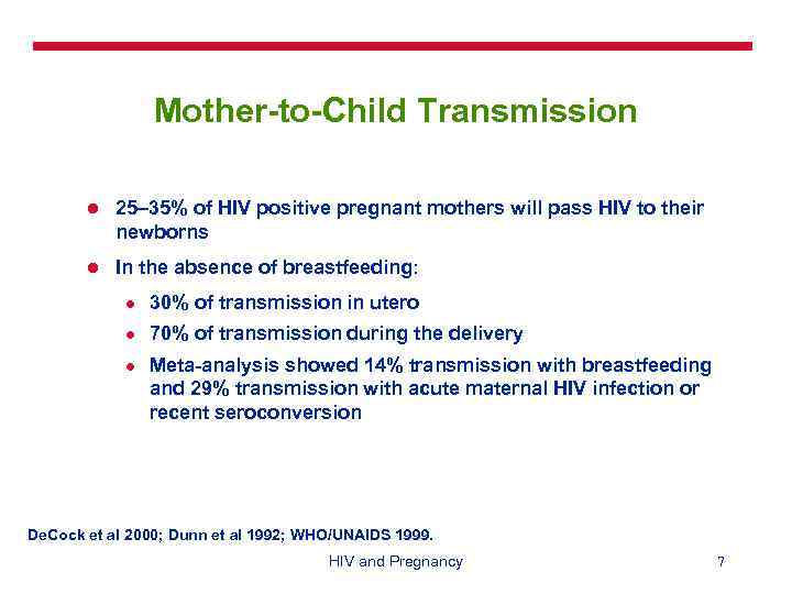 Mother-to-Child Transmission l 25– 35% of HIV positive pregnant mothers will pass HIV to