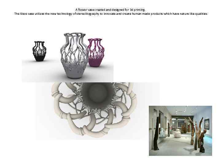 A flower vase created and designed for 3 d printing. The Kisos vase utilizes