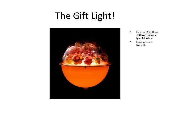 The Gift Light! • • It's so cool! it's like a childhood memory light!