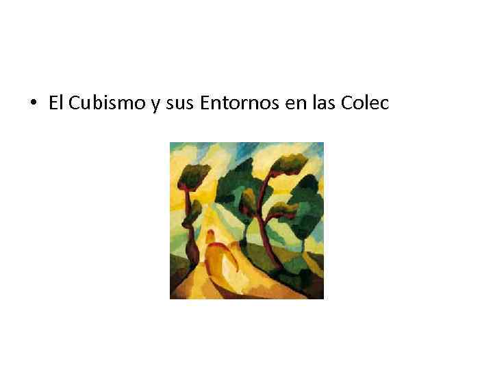  • El Cubismo y sus Entornos en las Colec 