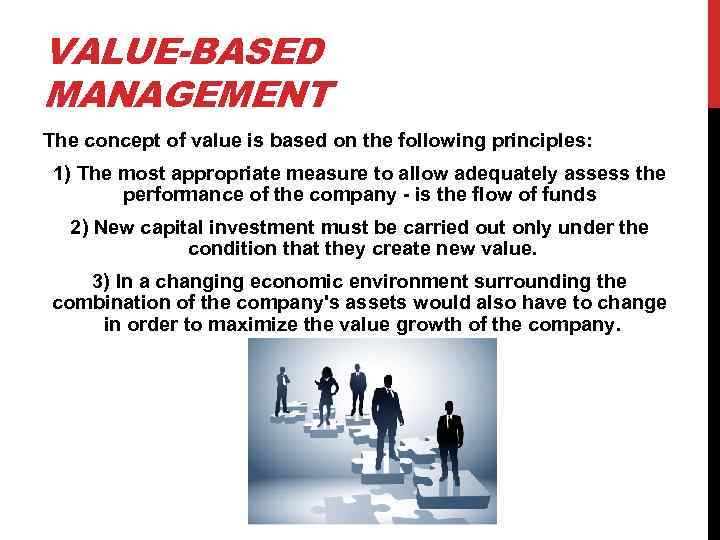 VALUE-BASED MANAGEMENT The concept of value is based on the following principles: 1) The