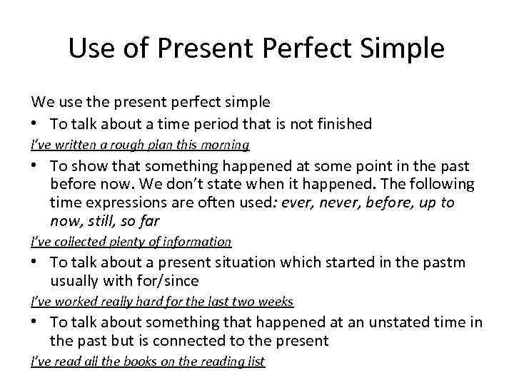 Use of Present Perfect Simple We use the present perfect simple • To talk